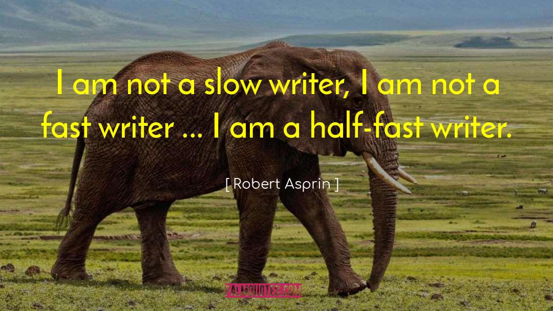 Robert Asprin Quotes: I am not a slow