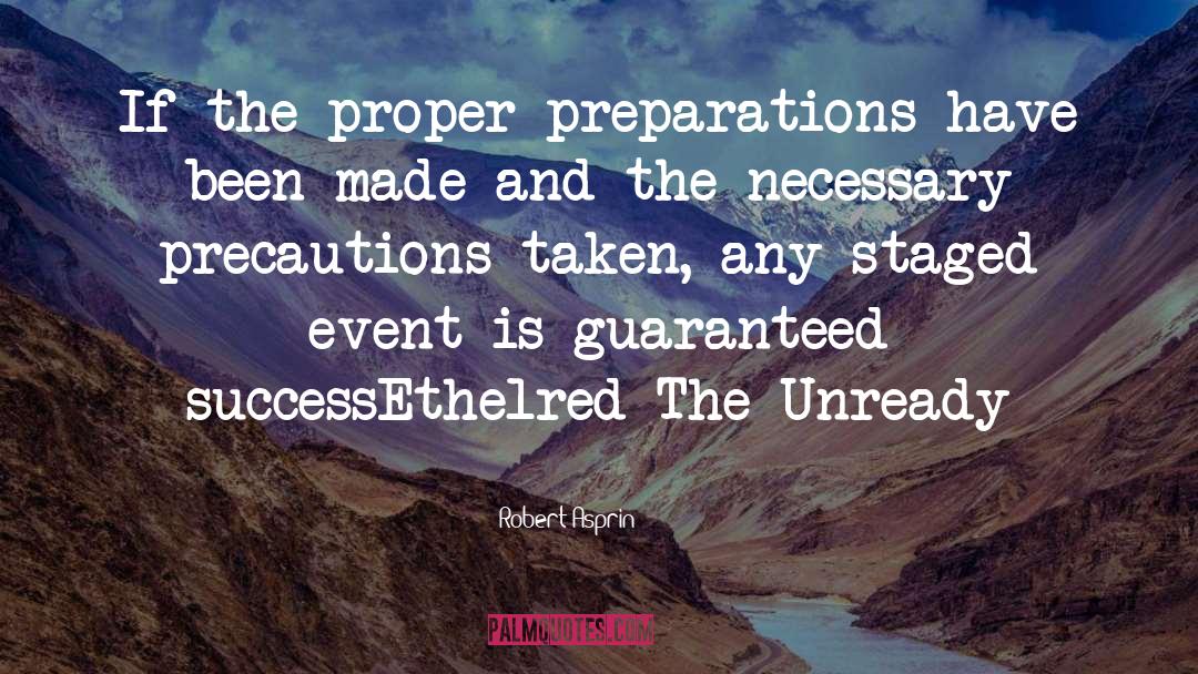 Robert Asprin Quotes: If the proper preparations have