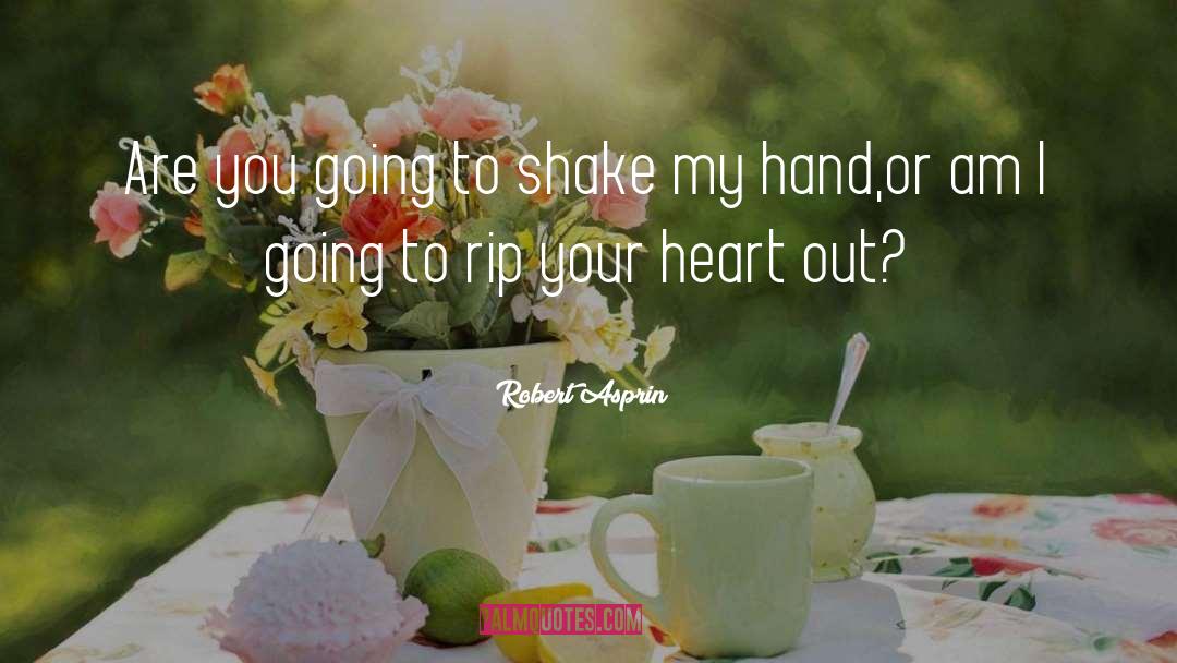 Robert Asprin Quotes: Are you going to shake