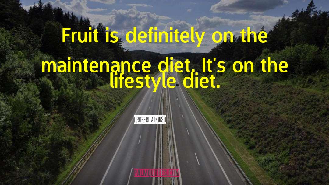 Robert Atkins Quotes: Fruit is definitely on the