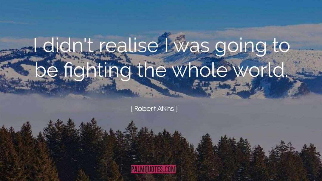 Robert Atkins Quotes: I didn't realise I was