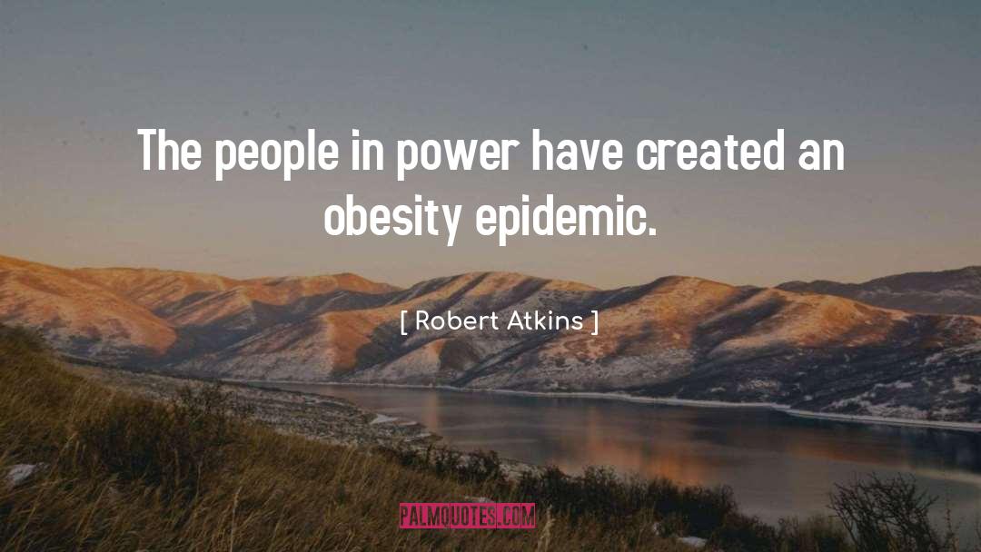 Robert Atkins Quotes: The people in power have
