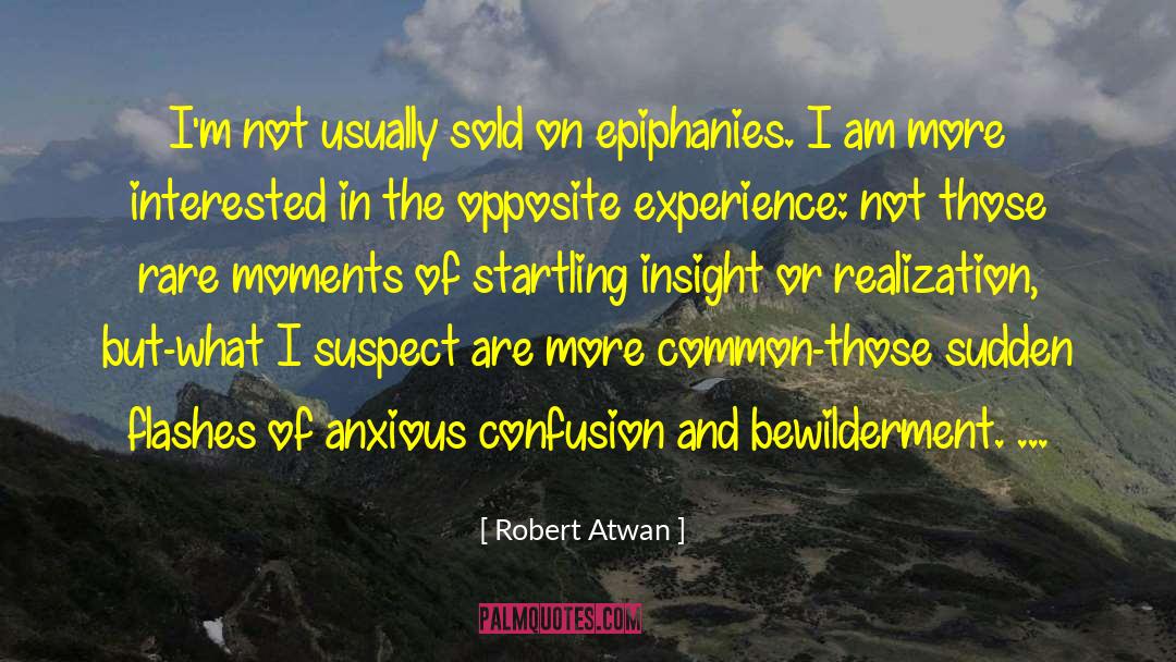Robert Atwan Quotes: I'm not usually sold on