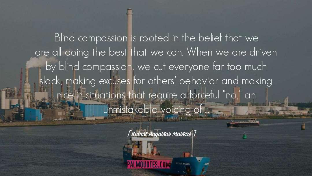 Robert Augustus Masters Quotes: Blind compassion is rooted in