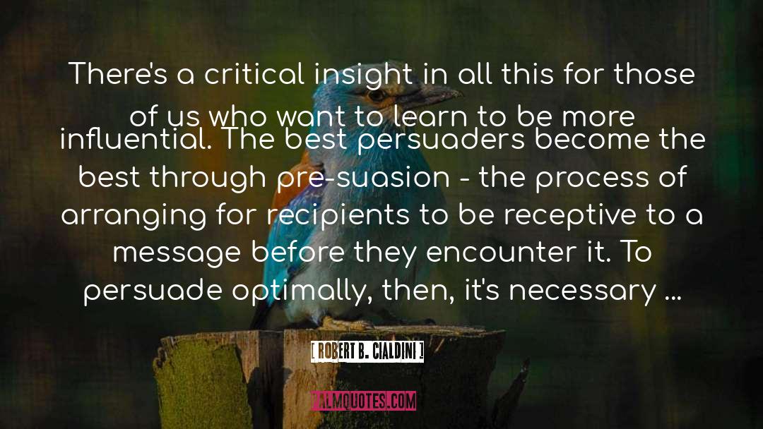 Robert B. Cialdini Quotes: There's a critical insight in