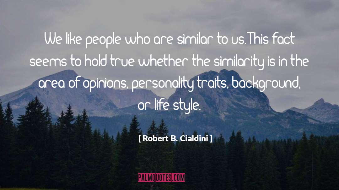 Robert B. Cialdini Quotes: We like people who are