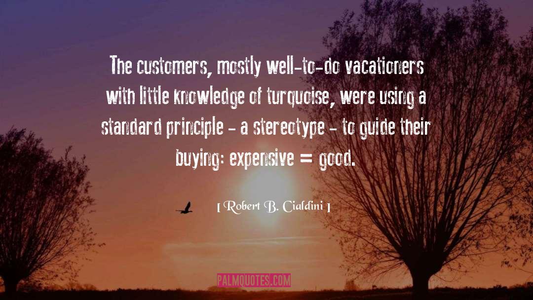Robert B. Cialdini Quotes: The customers, mostly well-to-do vacationers
