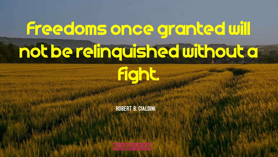 Robert B. Cialdini Quotes: Freedoms once granted will not