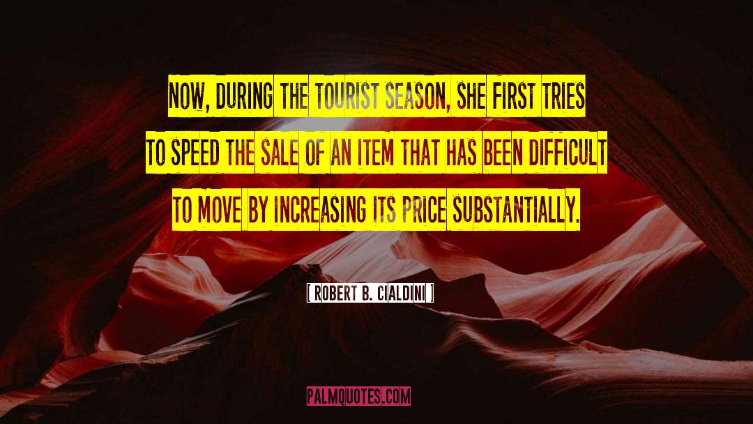 Robert B. Cialdini Quotes: Now, during the tourist season,