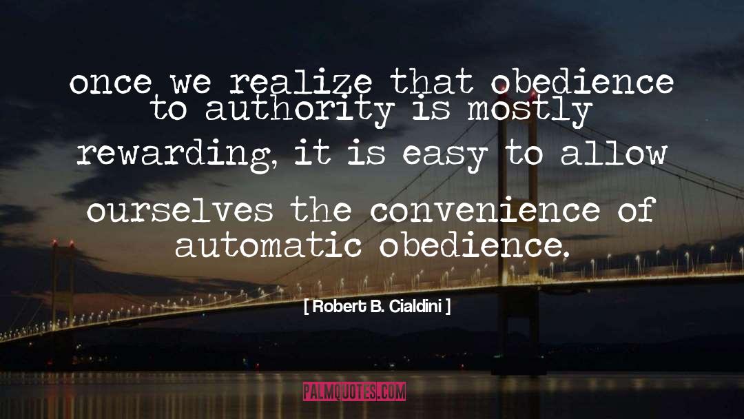 Robert B. Cialdini Quotes: once we realize that obedience