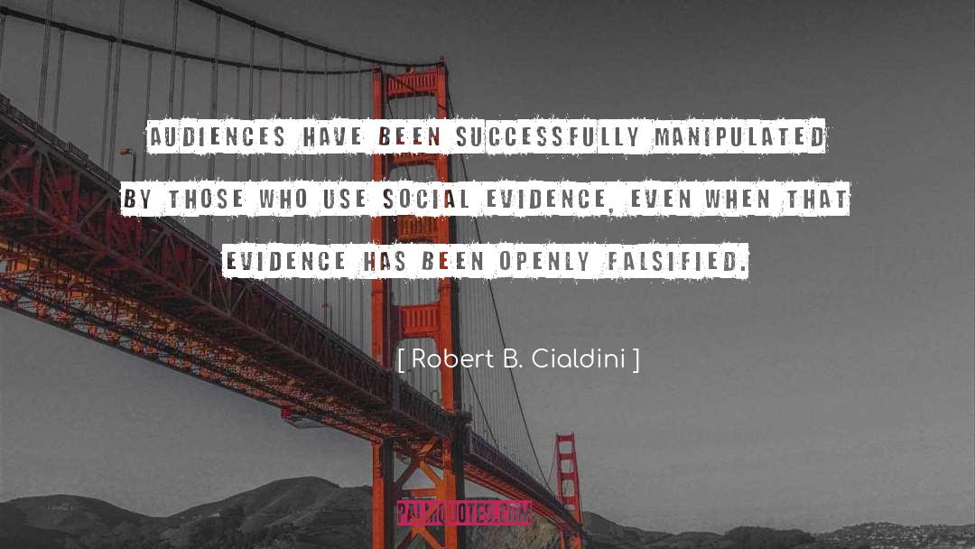 Robert B. Cialdini Quotes: audiences have been successfully manipulated