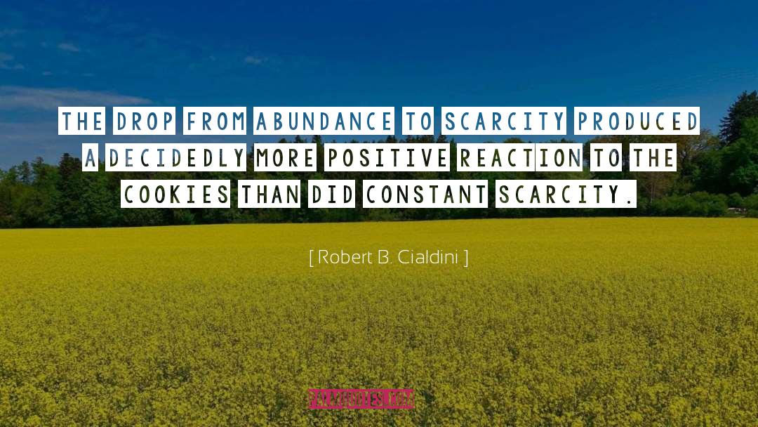 Robert B. Cialdini Quotes: The drop from abundance to