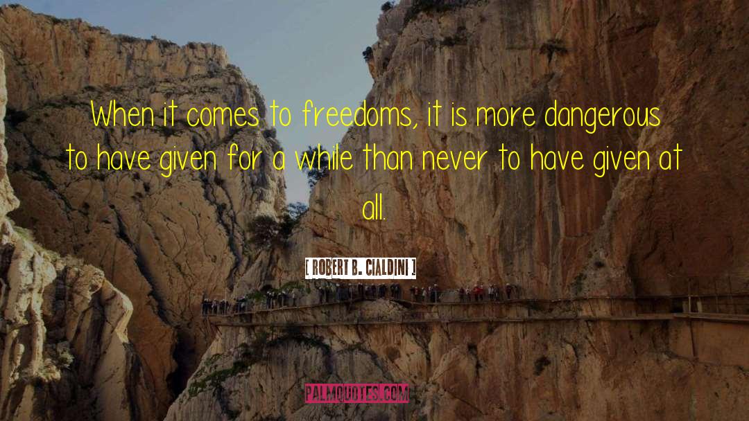 Robert B. Cialdini Quotes: When it comes to freedoms,