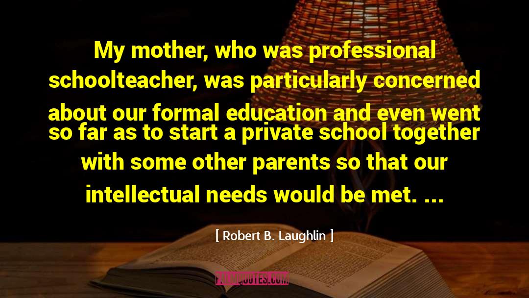 Robert B. Laughlin Quotes: My mother, who was professional