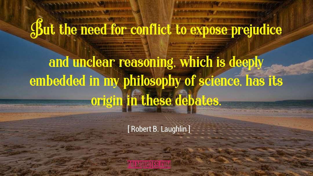 Robert B. Laughlin Quotes: But the need for conflict