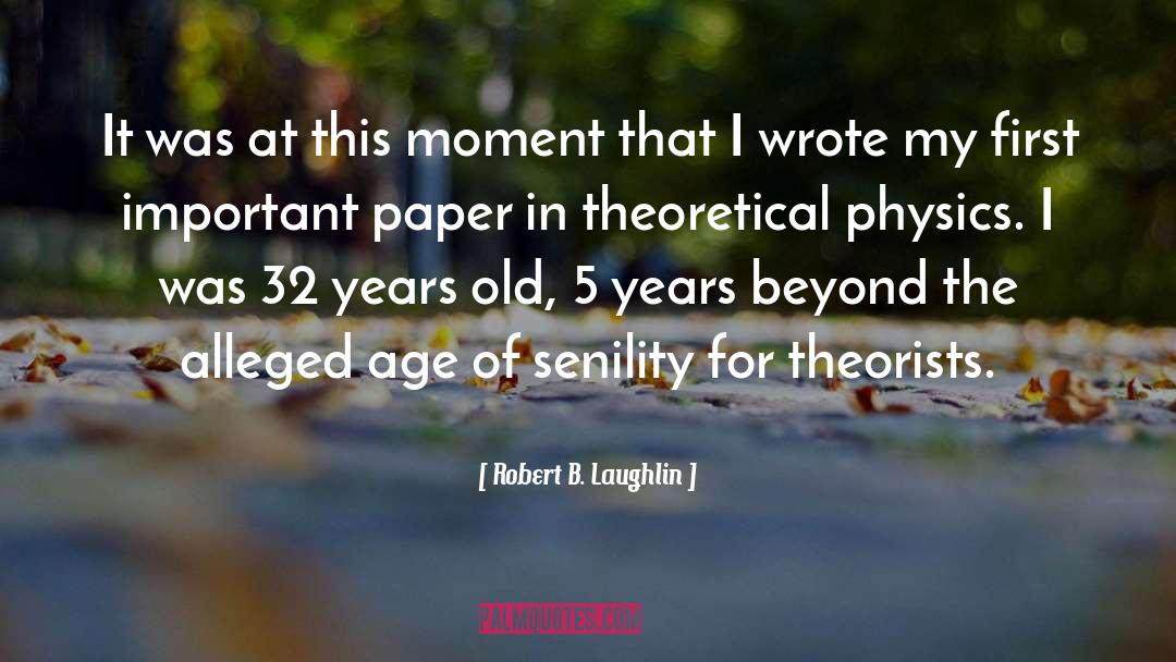 Robert B. Laughlin Quotes: It was at this moment