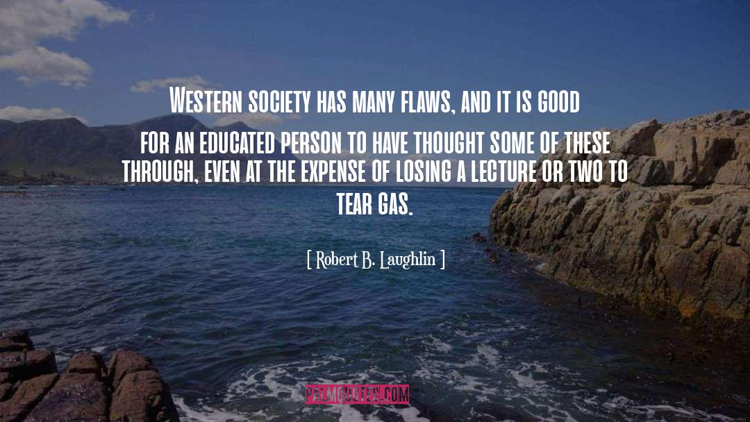 Robert B. Laughlin Quotes: Western society has many flaws,