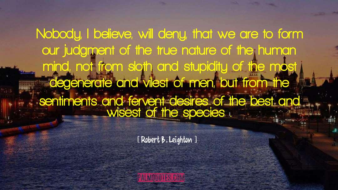 Robert B. Leighton Quotes: Nobody, I believe, will deny,