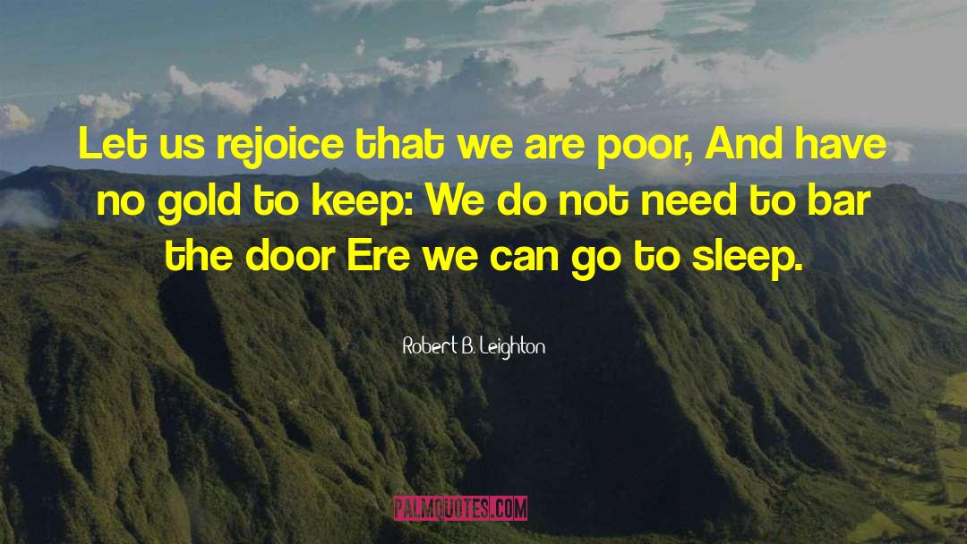 Robert B. Leighton Quotes: Let us rejoice that we