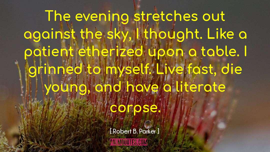 Robert B. Parker Quotes: The evening stretches out against