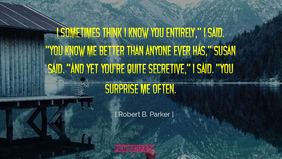 Robert B. Parker Quotes: I sometimes think I know