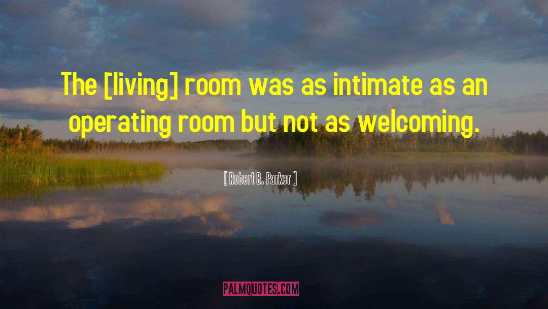 Robert B. Parker Quotes: The [living] room was as