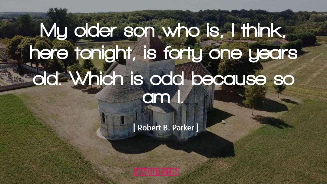 Robert B. Parker Quotes: My older son who is,