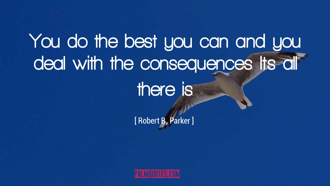 Robert B. Parker Quotes: You do the best you