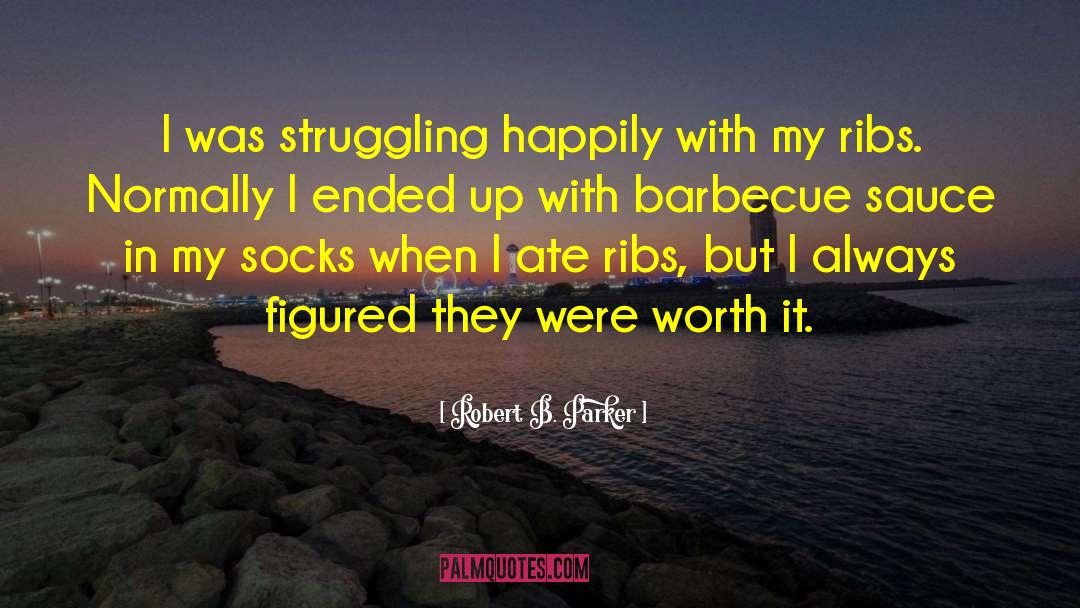 Robert B. Parker Quotes: I was struggling happily with