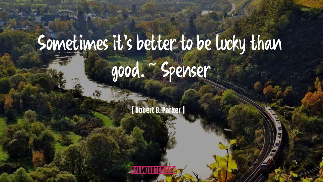 Robert B. Parker Quotes: Sometimes it's better to be