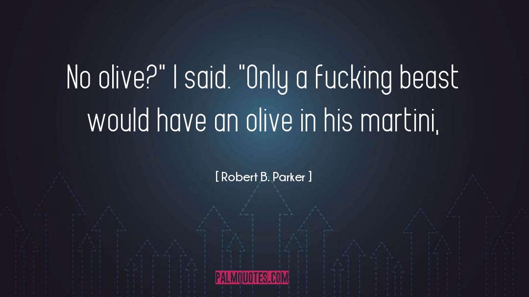 Robert B. Parker Quotes: No olive?