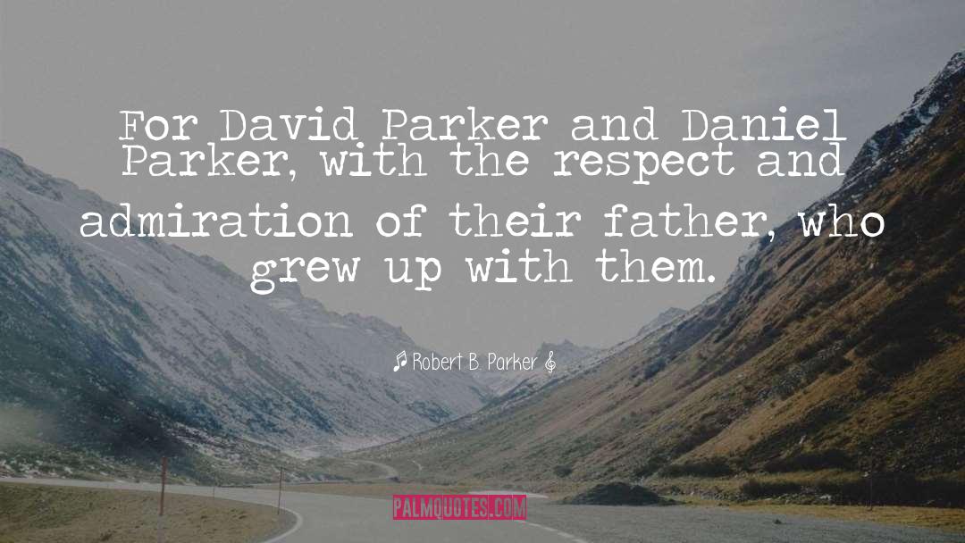 Robert B. Parker Quotes: For David Parker and Daniel