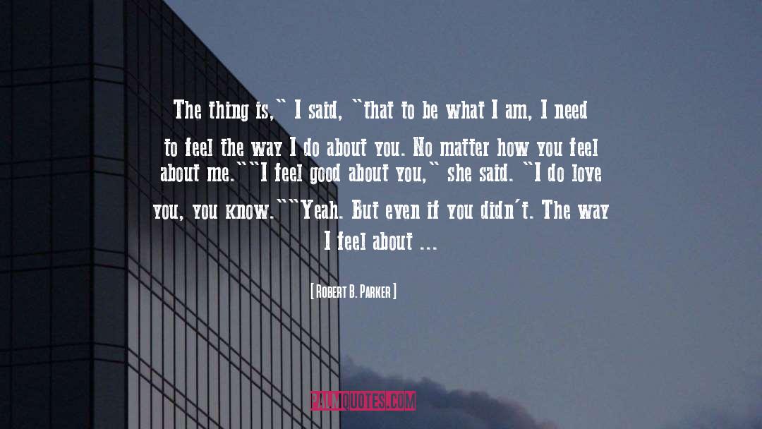 Robert B. Parker Quotes: The thing is,