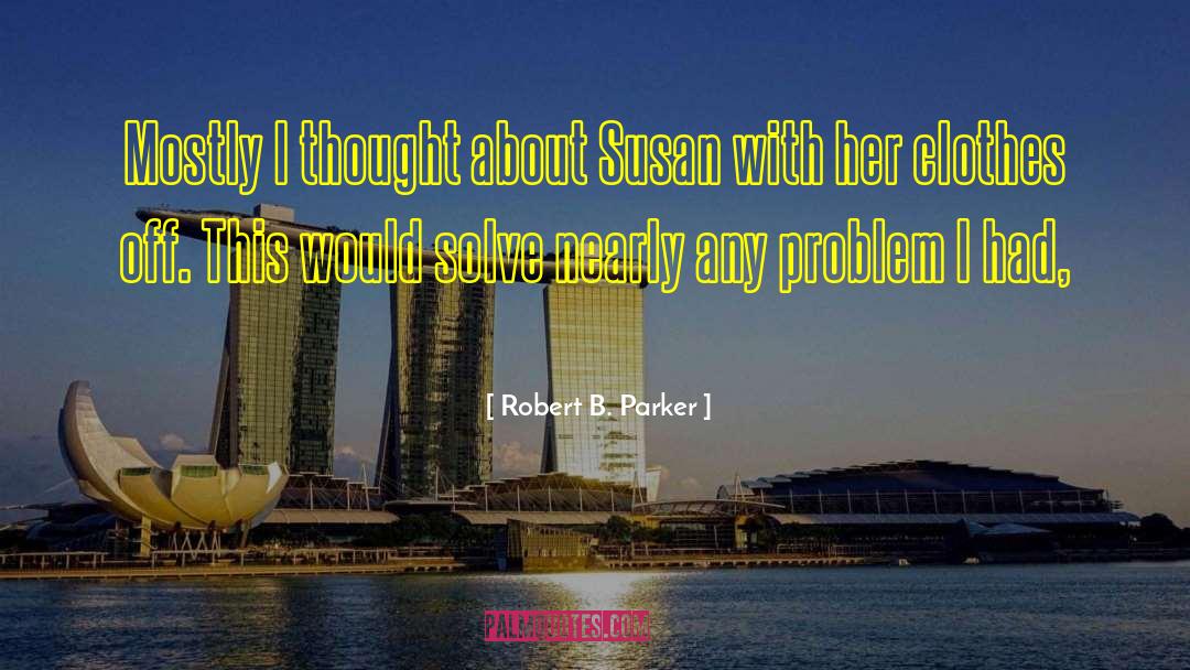 Robert B. Parker Quotes: Mostly I thought about Susan