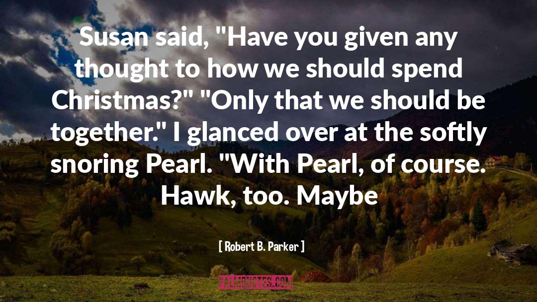 Robert B. Parker Quotes: Susan said, 