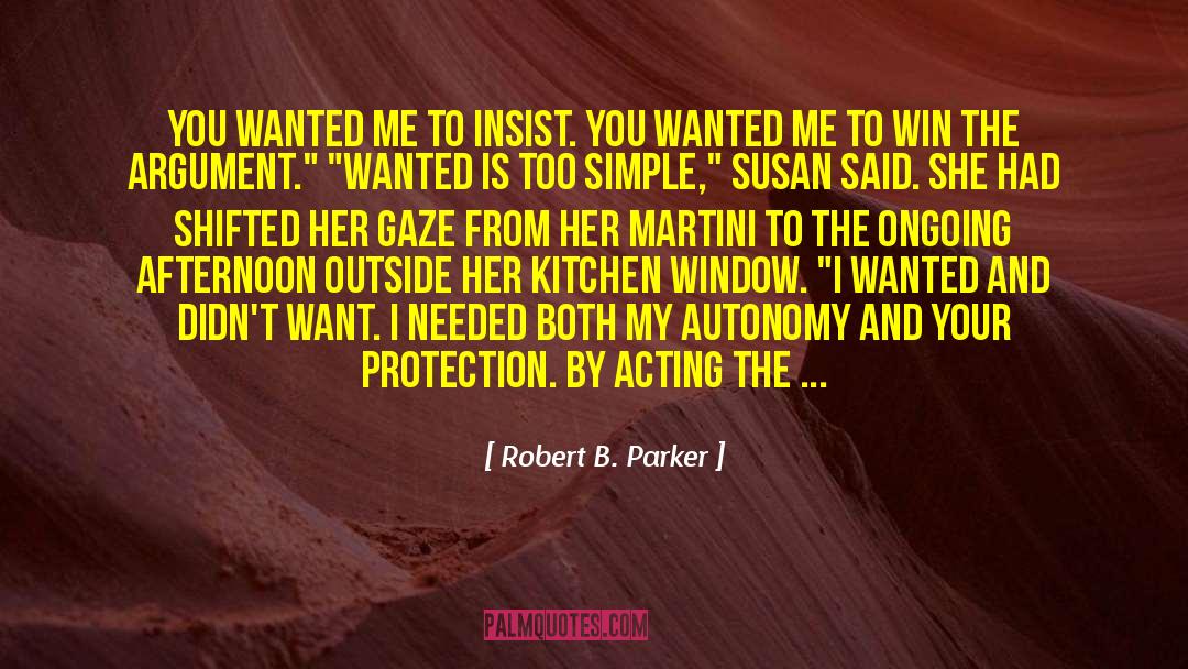 Robert B. Parker Quotes: You wanted me to insist.