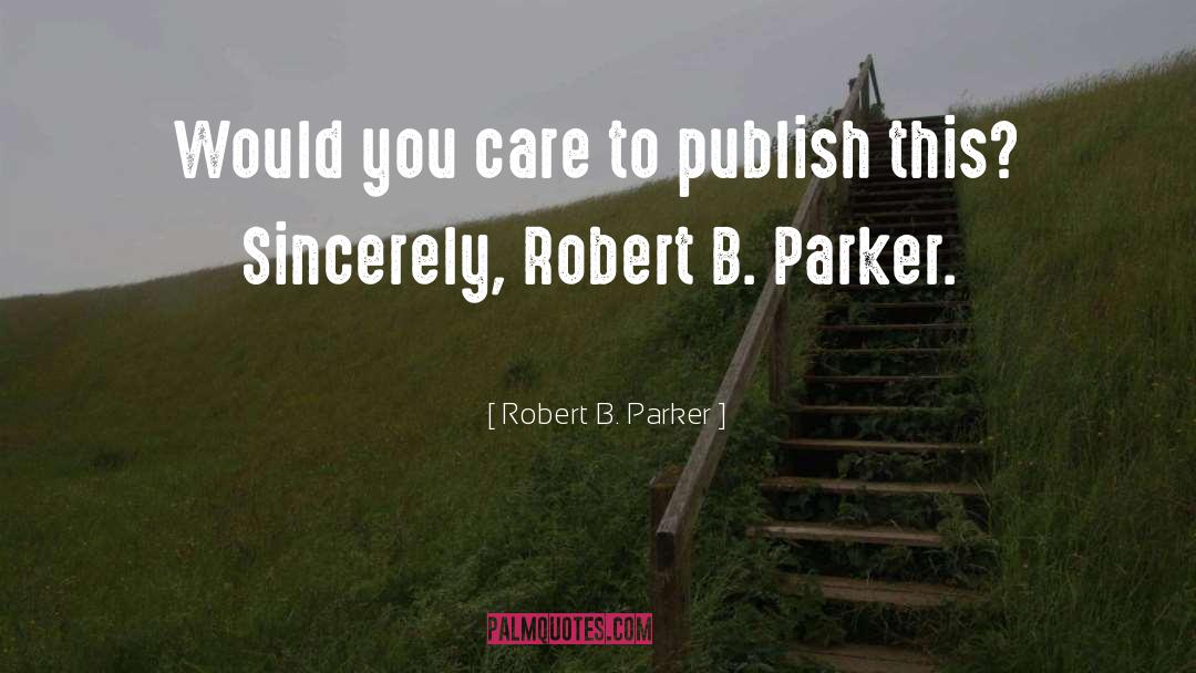 Robert B. Parker Quotes: Would you care to publish