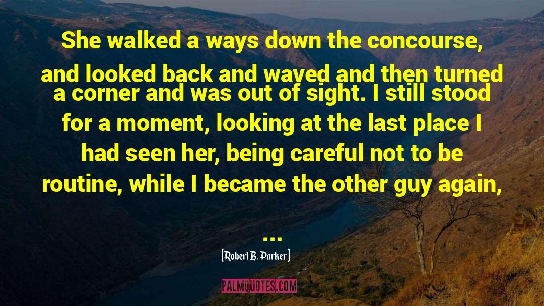 Robert B. Parker Quotes: She walked a ways down