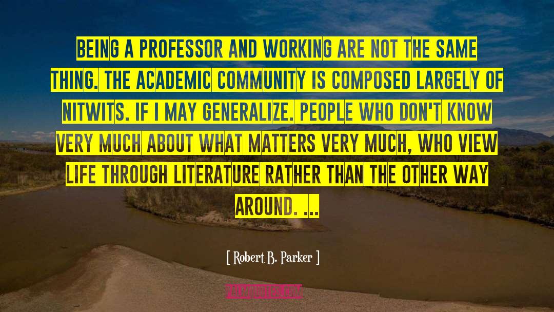 Robert B. Parker Quotes: Being a professor and working