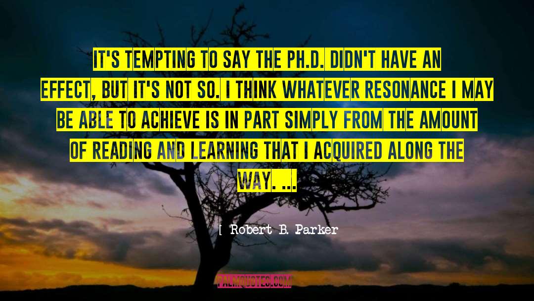 Robert B. Parker Quotes: It's tempting to say the