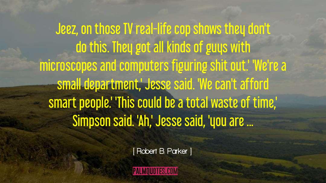 Robert B. Parker Quotes: Jeez, on those TV real-life