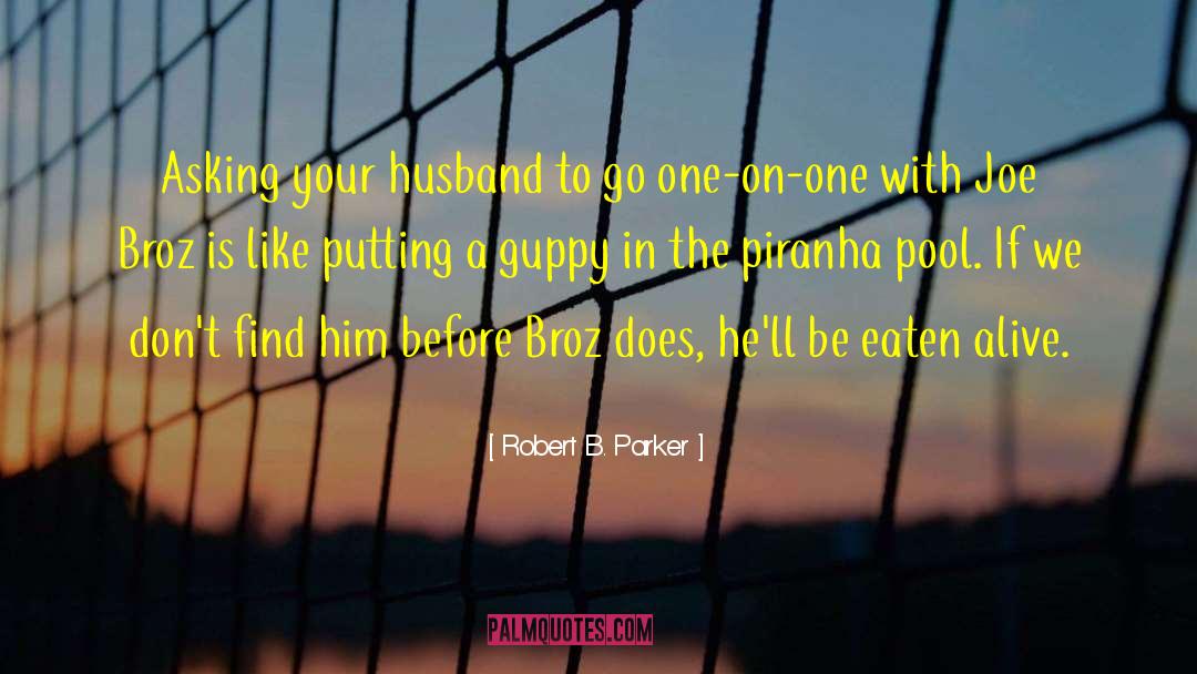 Robert B. Parker Quotes: Asking your husband to go