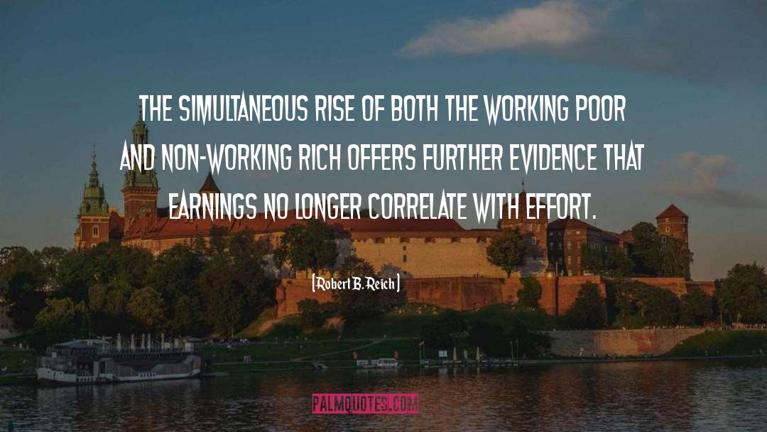 Robert B. Reich Quotes: The simultaneous rise of both