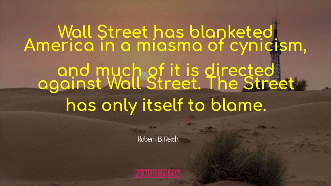 Robert B. Reich Quotes: Wall Street has blanketed America