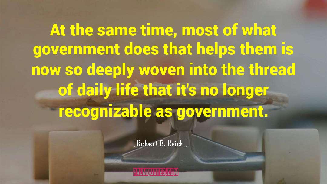 Robert B. Reich Quotes: At the same time, most