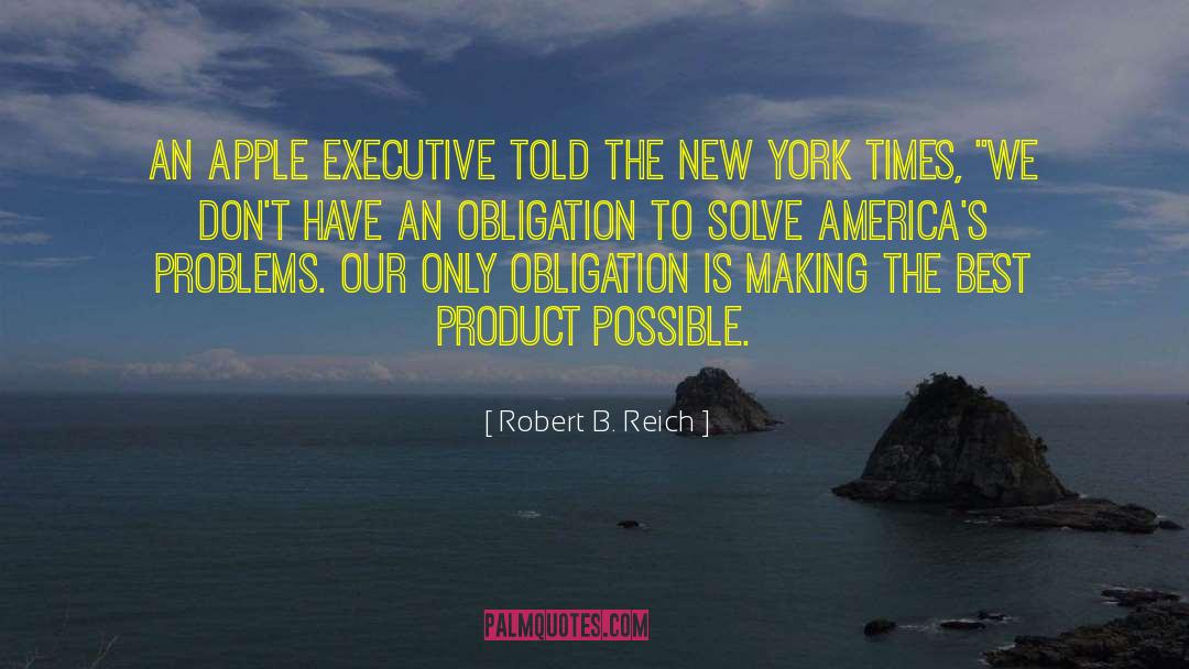 Robert B. Reich Quotes: An Apple executive told The