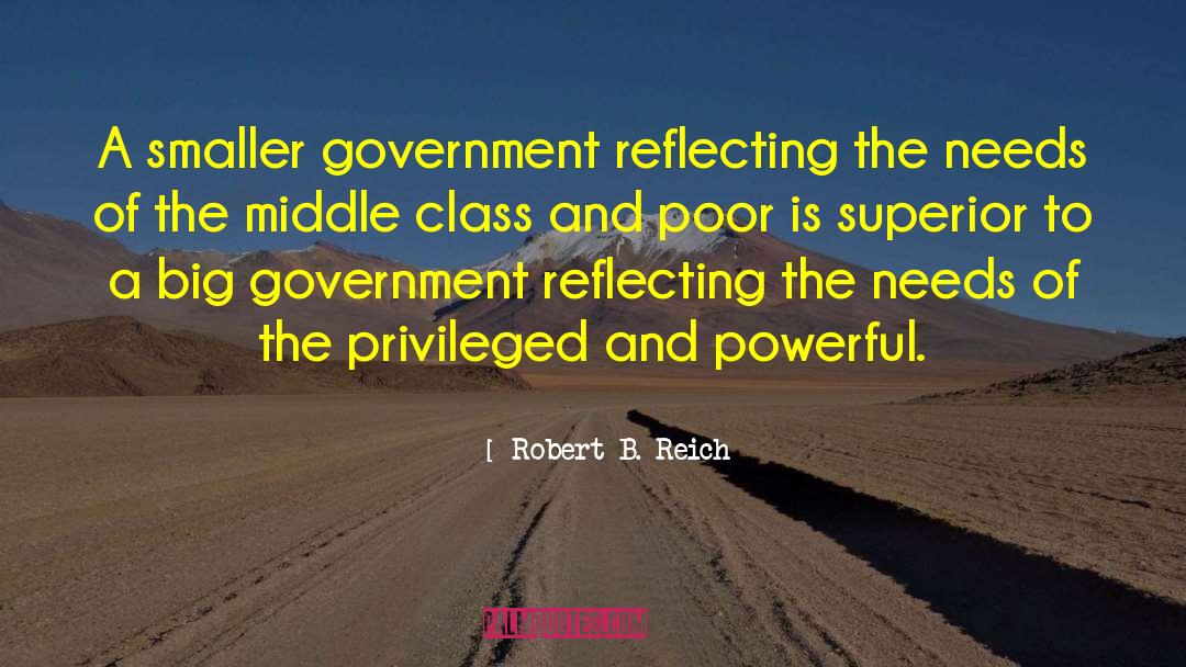 Robert B. Reich Quotes: A smaller government reflecting the