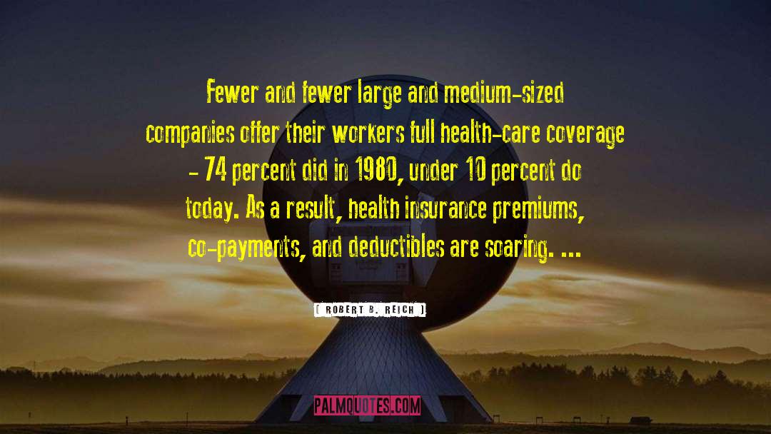 Robert B. Reich Quotes: Fewer and fewer large and