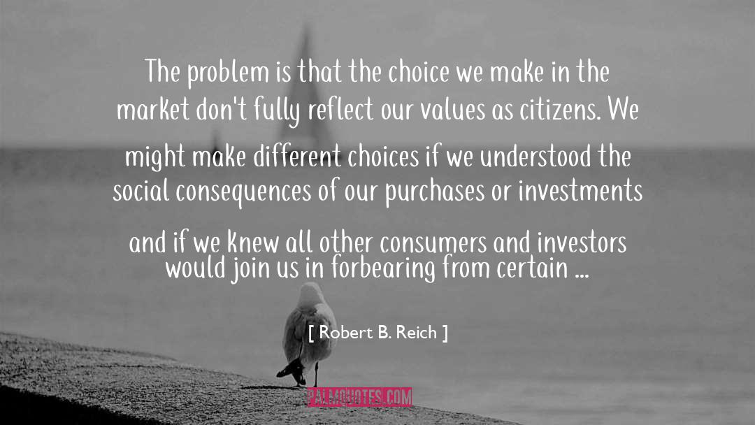 Robert B. Reich Quotes: The problem is that the