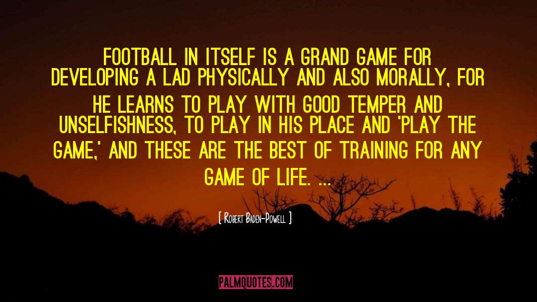 Robert Baden-Powell Quotes: Football in itself is a